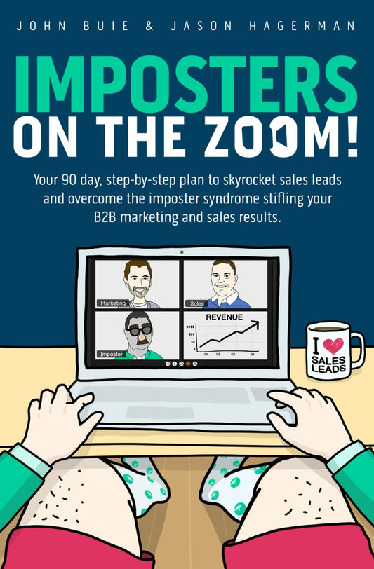 Imposters on the Zoom!: Your 90 day, step-by-step plan to skyrocket sales leads and overcome the imposter syndrome stifling your B2B marketing and sales results. - 4344