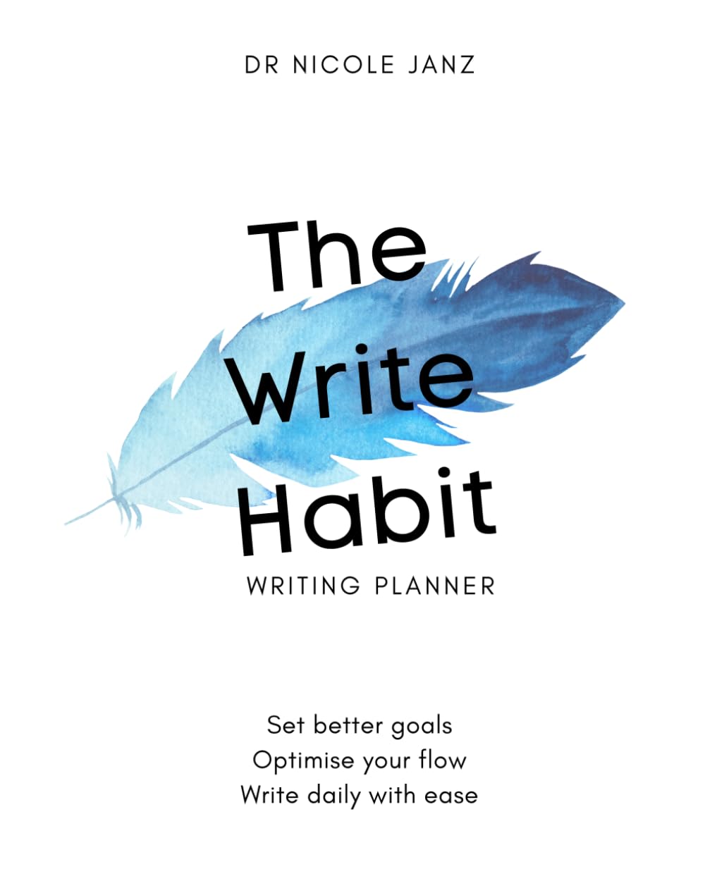 The Write Habit: The #1 Undated Annual Planner and Workbook for Busy Writers to Set Better Goals, Optimise Your Flow, and Write Daily With Ease - 7989