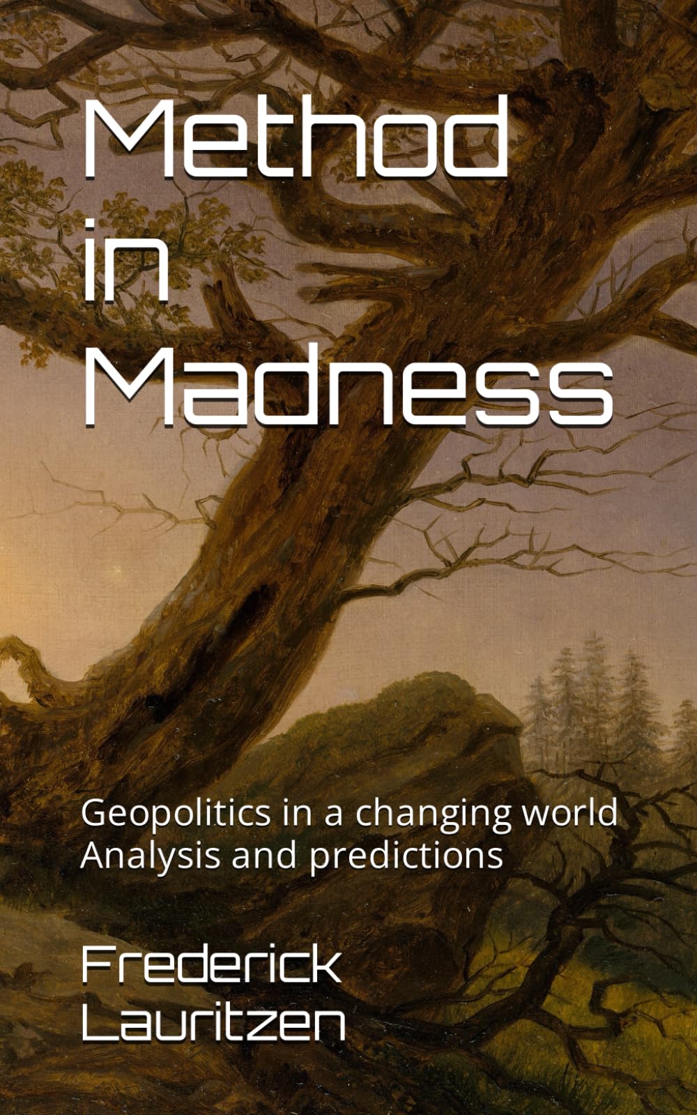 Method in Madness: Geopolitics in a changing world Analysis and predictions