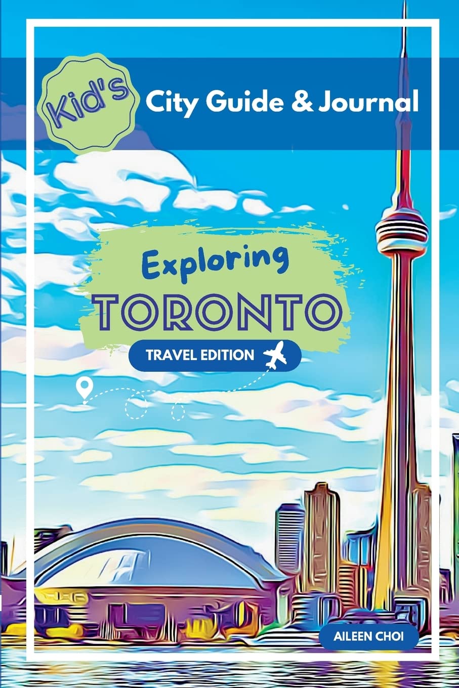 Kid's City Guide & Journal - Exploring Toronto - Travel Edition (Kid's City Guide & Journals) - 662
