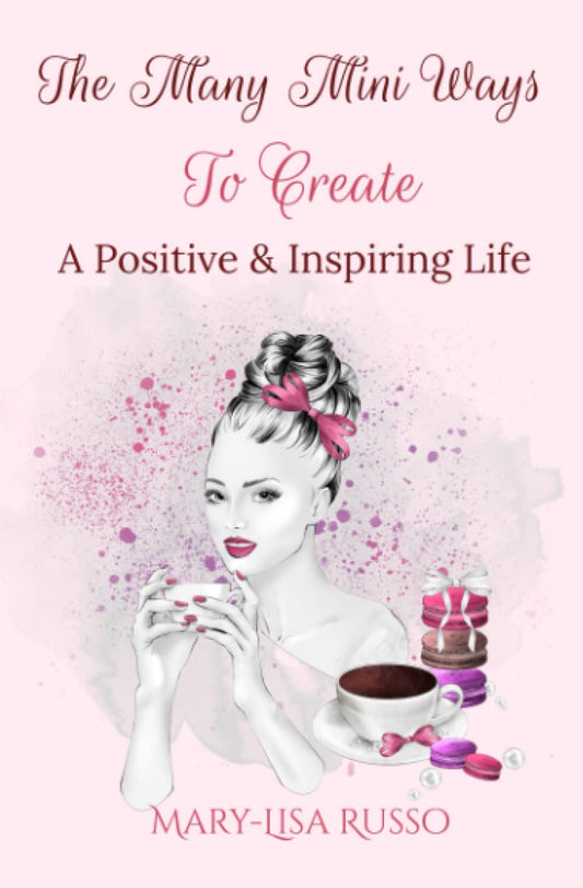 The Many Mini Ways To Create A Positive & Inspiring Life - 7633