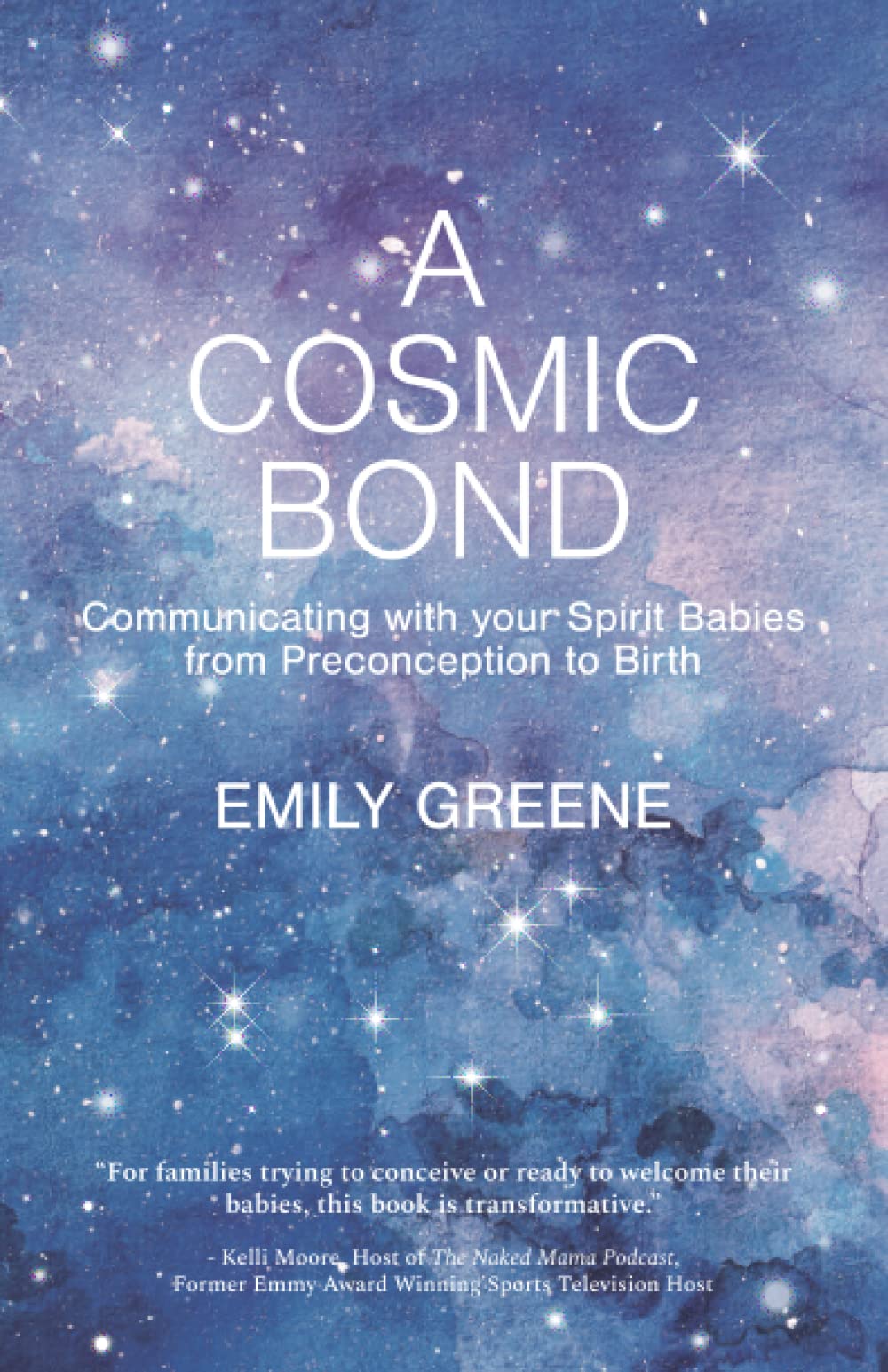 A Cosmic Bond: Communicating with your Spirit Babies from Preconception to Birth - 1979