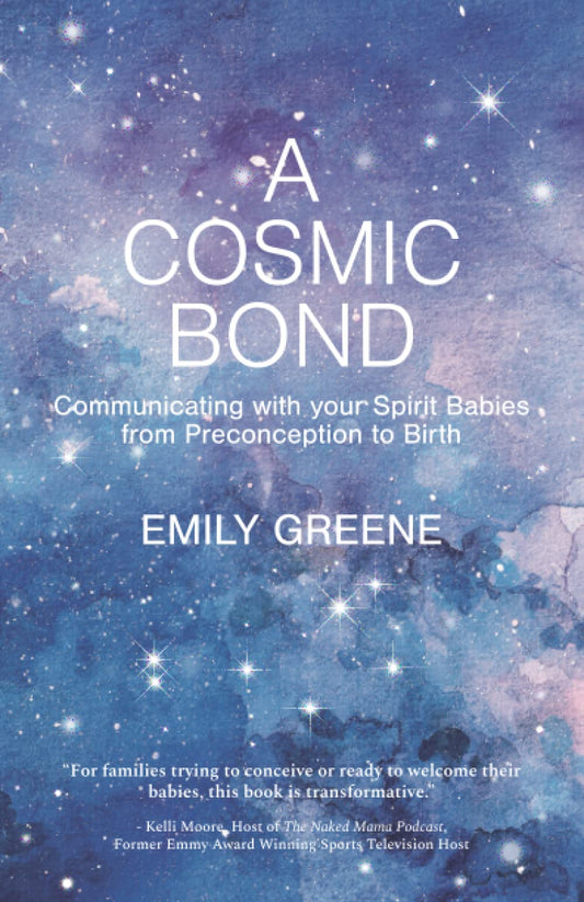 A Cosmic Bond: Communicating with your Spirit Babies from Preconception to Birth - 1979