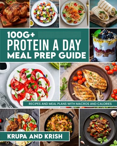 100G+ PROTEIN A DAY MEAL PREP GUIDE: RECIPES AND MEAL PLANS WITH CALORIES AND MACROS - 9162