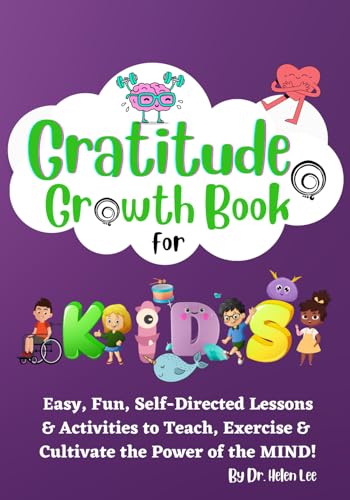 Gratitude Growth Activity Book for Kids: Easy, Fun, Self-Directed Lessons & Activities to Teach, Exercise & Cultivate the Power of the MIND!