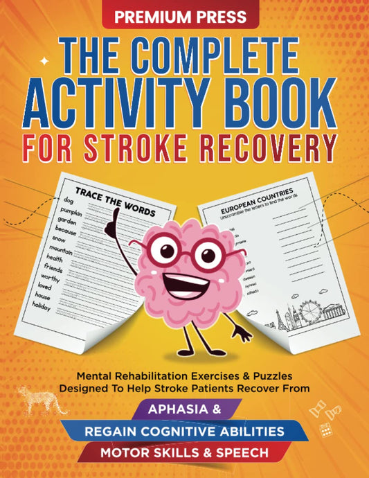 The Complete Activity Book for Stroke Recovery: Mental Rehabilitation Exercises & Puzzles Designed to Help Stroke Patients Recover From Aphasia & Regain Cognitive Abilities, Motor Skills & Speech - 4172