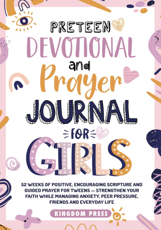 Preteen Devotional and Prayer Journal For Girls: 52 Weeks of Positive, Encouraging Scripture and Guided Prayer For Tweens - Strengthen Your Faith ... Peer Pressure, Friends and Everyday Life - 1473