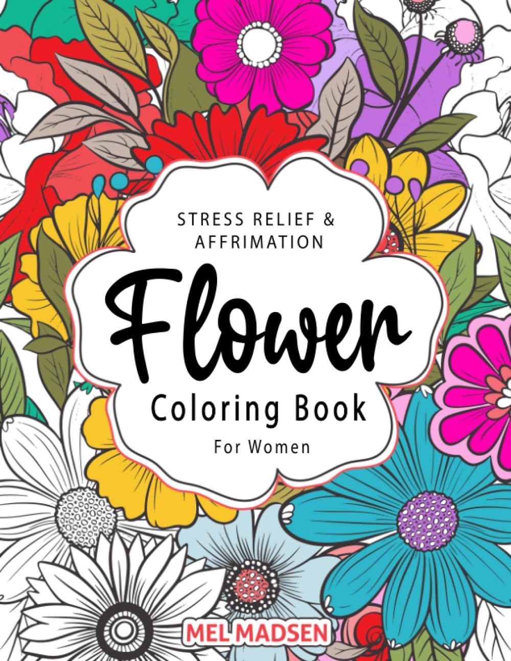 Stress Relief & Affirmation Flower Coloring Book For Adult Women: Unique, Relaxing, Mindful Botanical Floral Designs, Arrangements & Patterns With Butterflies - 3926
