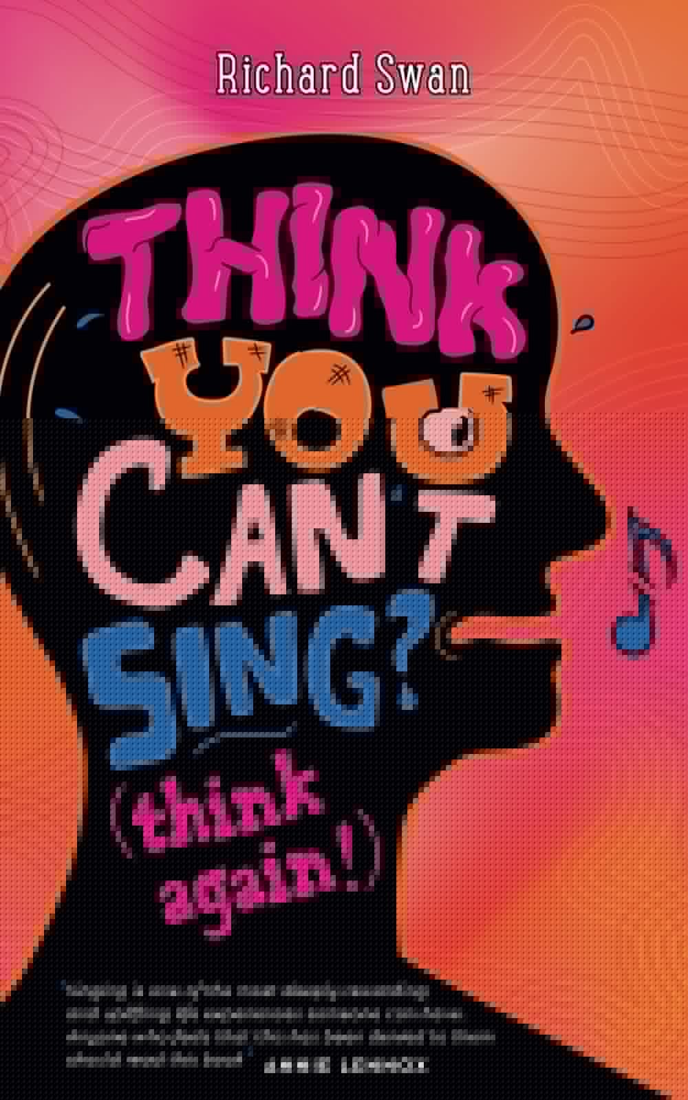 Think you can't sing? Think again!: How to find the voice you never thought you'd have - 4078