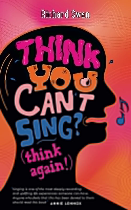 Think you can't sing? Think again!: How to find the voice you never thought you'd have - 4078