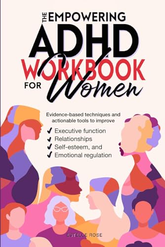 The Empowering ADHD Workbook for Women: Evidence-based techniques and actionable tools to improve executive function, relationships, self-esteem, and emotional regulation - 3591