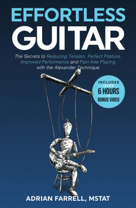 Effortless Guitar: The secrets to pain-free playing, perfect posture, reducing tension and improved performance with the Alexander Technique - 3636