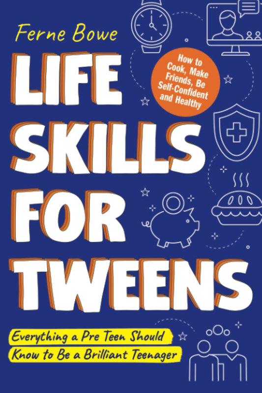 Life Skills for Tweens: How to Cook, Make Friends, Be Self Confident and Healthy. Everything a Pre Teen Should Know to Be a Brilliant Teenager (Essential Life Skills for Teens) - 5565