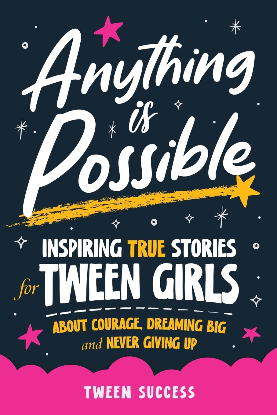 Anything is Possible: Inspiring True Stories for Tween Girls about Courage, Dreaming Big, and Never Giving Up (Inspiring Stories for Tweens) - 6343