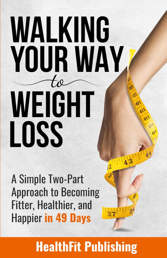 Walking Your Way to Weight Loss: A Simple Two-Part Approach to Becoming Fitter, Healthier, and Happier in 49 Days - 8973