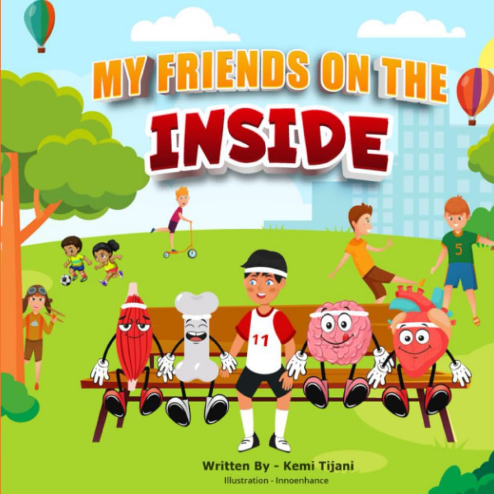 My friends on the inside: The practical way to teach young children the benefits of choosing healthy food through story telling. - 2946
