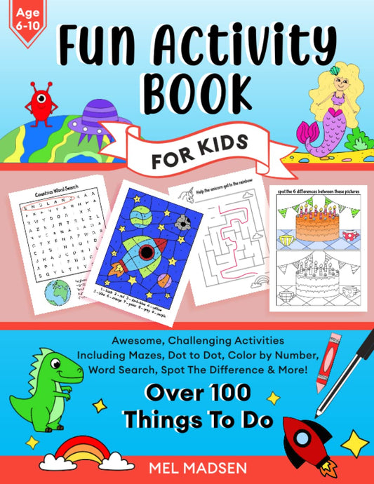 Fun Activity Book For Kids Age 6,7,8,9,10: Awesome, Challenging Activities. Including Mazes, Dot-to-Dot, Color by Number, Word Search, Spot The Difference & More! (Fun activity books for kids) - 8579