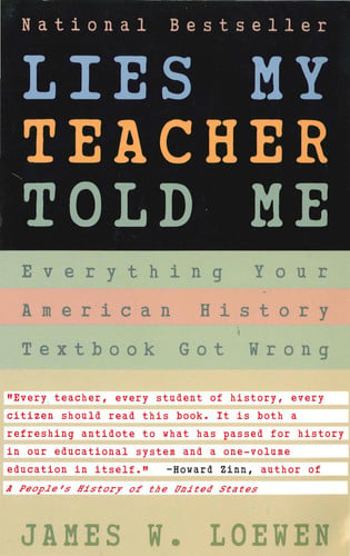Lies My Teacher Told Me Everything Your American History Textbook Got Wrong