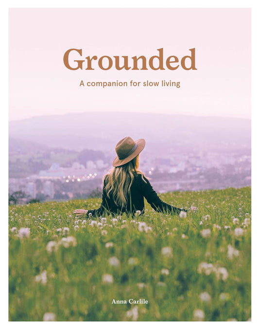 Grounded: Slow, Grow, Make, Do: A Companion for Slow Living