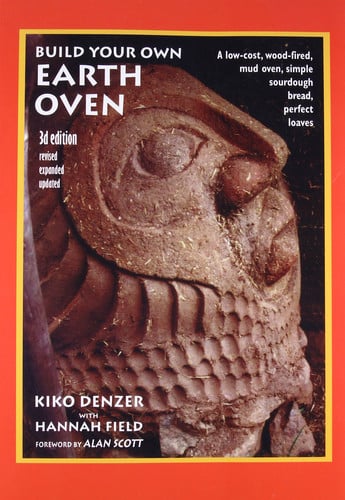 Build your own earth oven: a low-cost, wood-fired mud oven, simple sourdough bread, perfect loaves