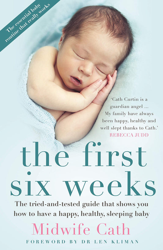 The First Six Weeks: The Tried-and-Tested Guide that Shows You How to Have a Happy, Healthy Sleeping Baby - 7424