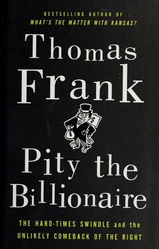 Pity the billionaire: the hard times swindle and the unlikely comeback of the Right