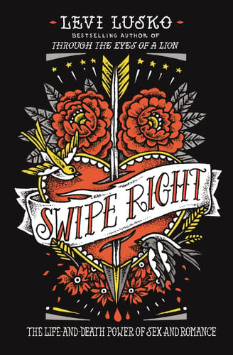 Swipe right: the life-and-death power of sex and romance