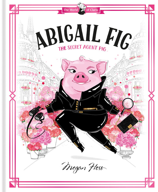 Abigail Fig: The Secret Agent Pig: World of Claris #2 (The World of Claris) - 2888