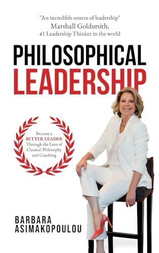 Philosophical Leadership: Become a better Leader through the lens of classical philosophy and coaching. - 8660