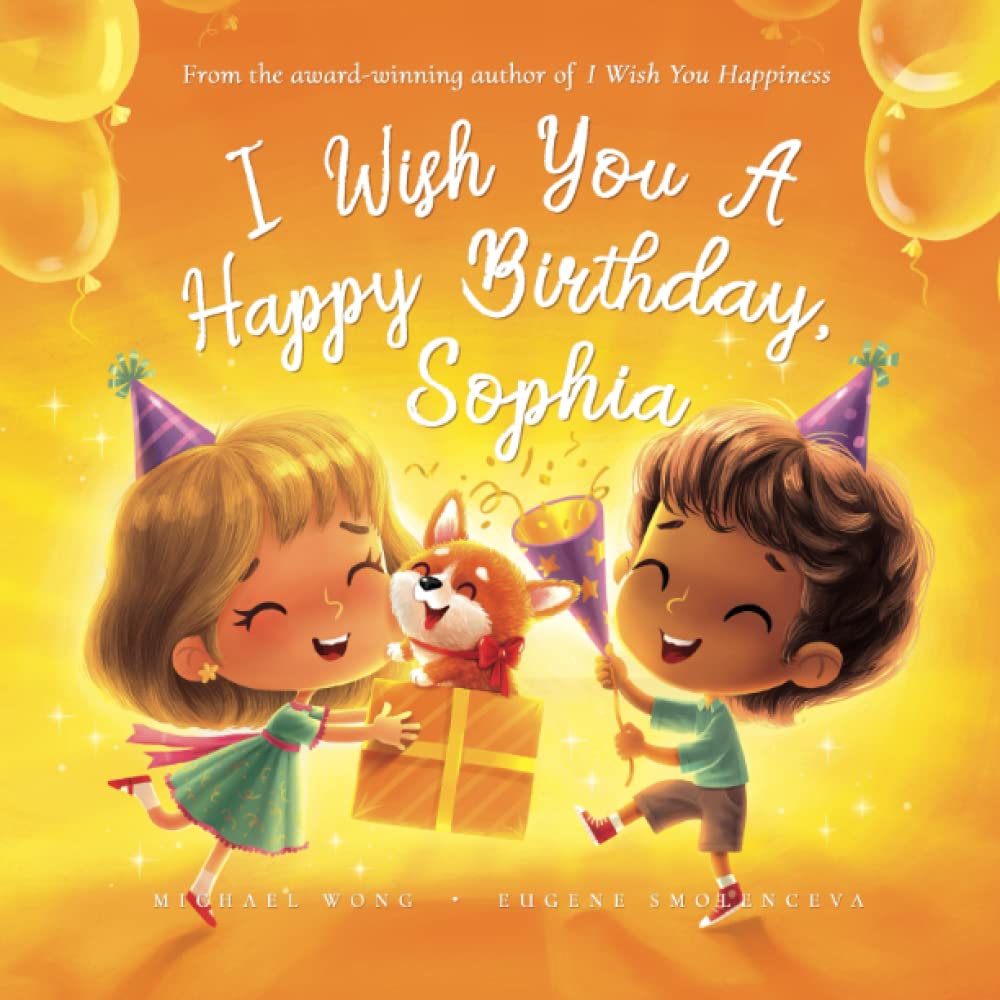 I Wish You A Happy Birthday, Sophia (The Unconditional Love for Sophia Series)