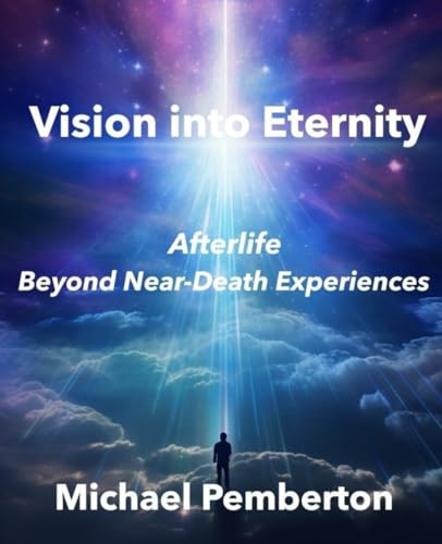 Vision into Eternity: Afterlife Beyond Near Death Experiences - 6732
