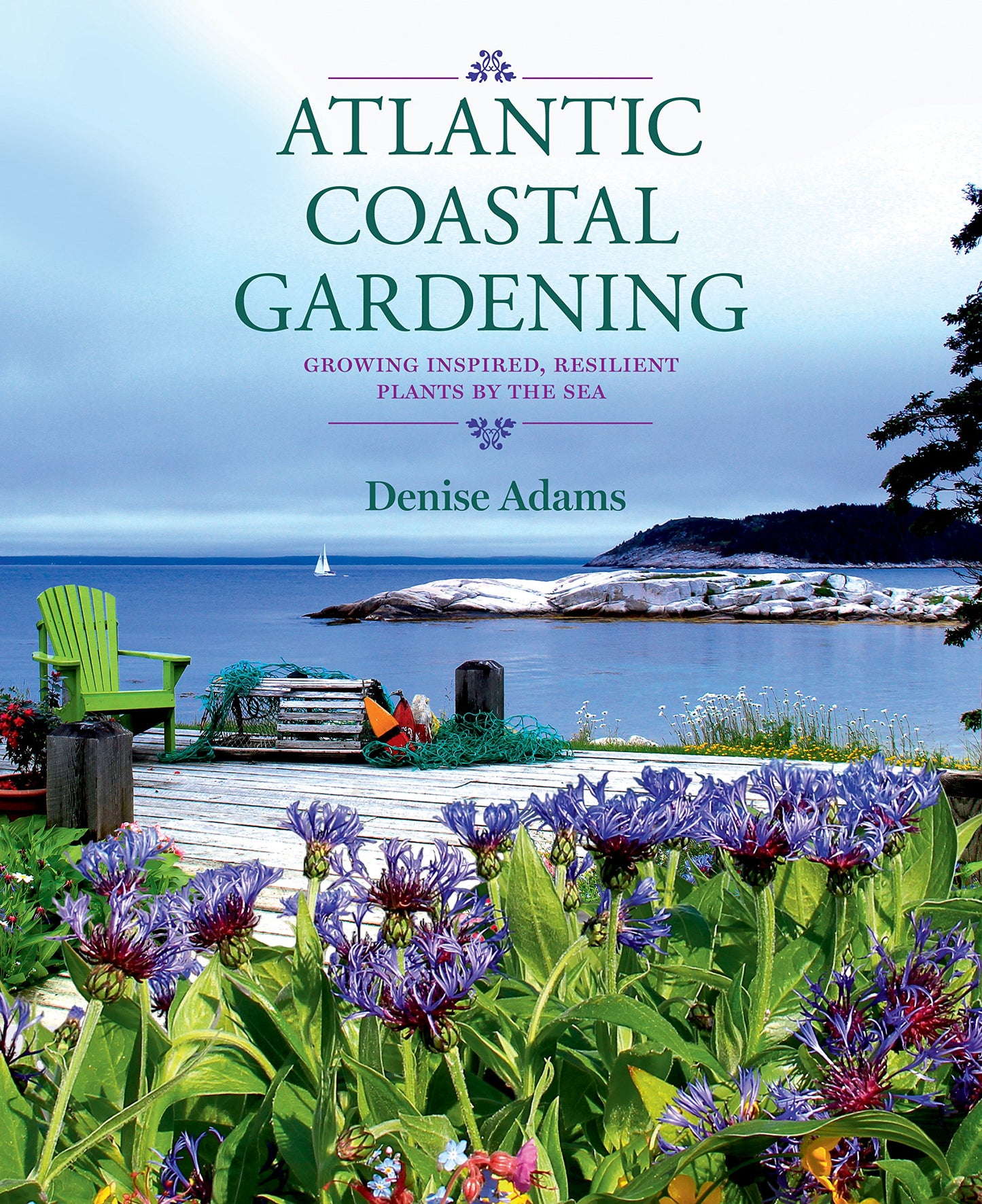 Atlantic Coastal Gardening (pb): Growing Inspired, Resilient Plants by the Sea