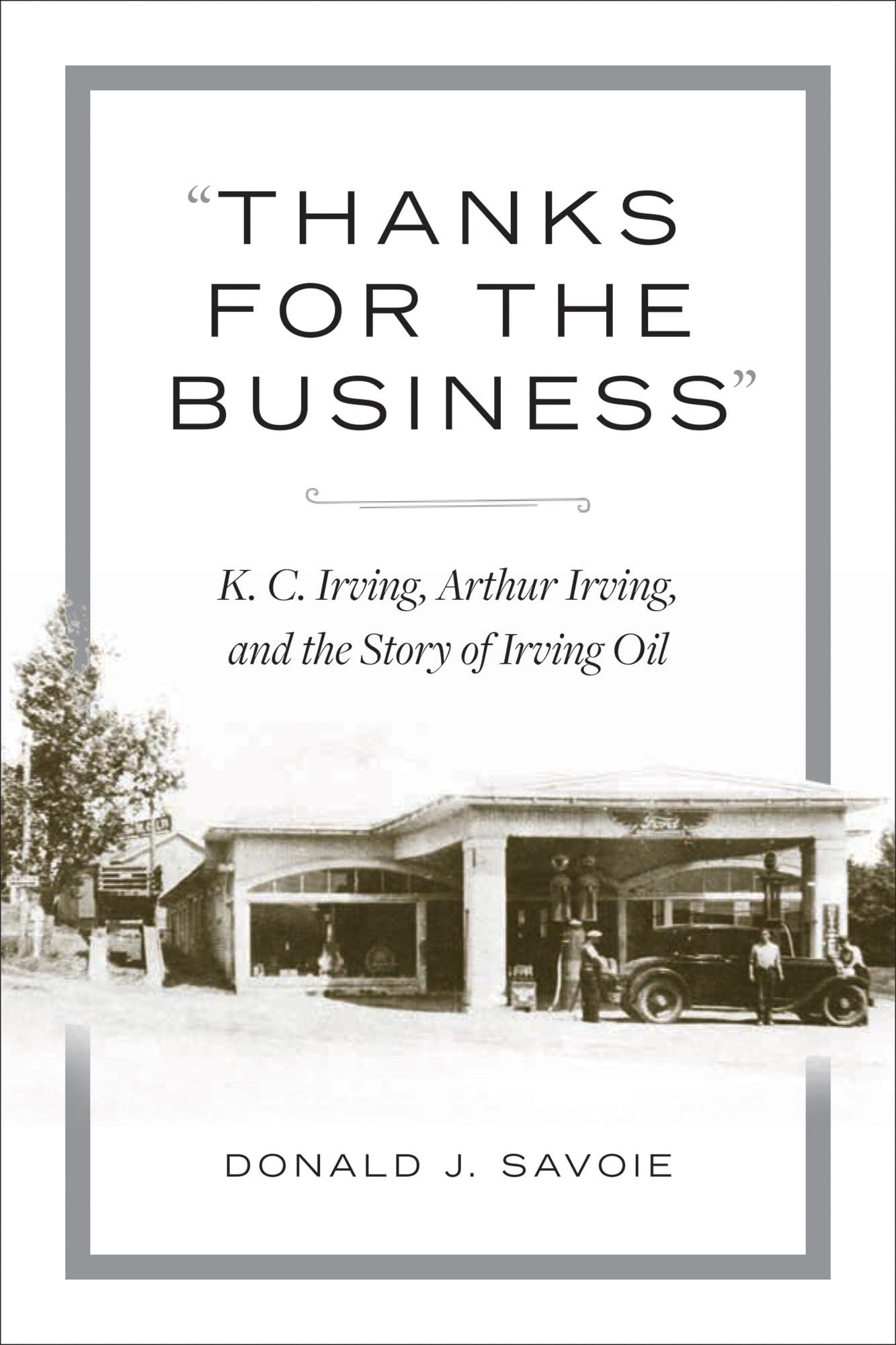 "Thanks for the Business": K.C. Irving, Arthur Irving, and the Story of Irving Oil
