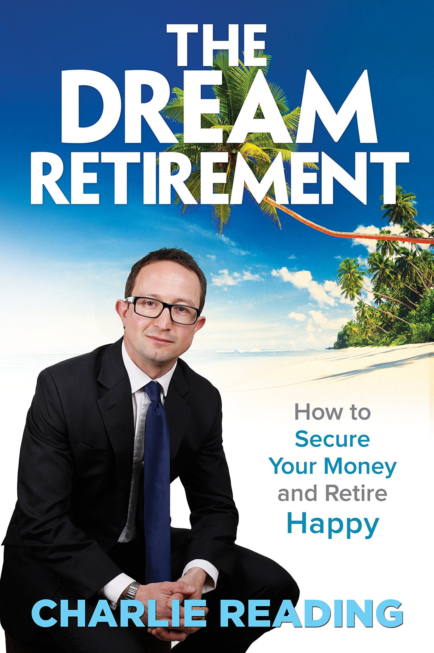 The Dream Retirement - How to Secure Your Money and Retire Happy (Signed)