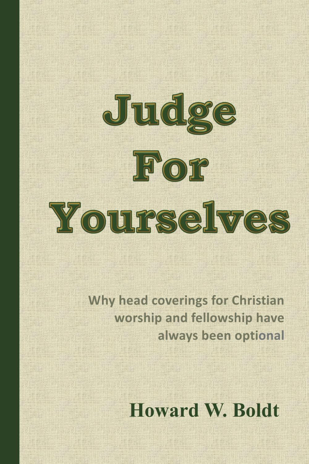 Judge For Yourselves: Why head coverings for Christian worship and fellowship have always been optional