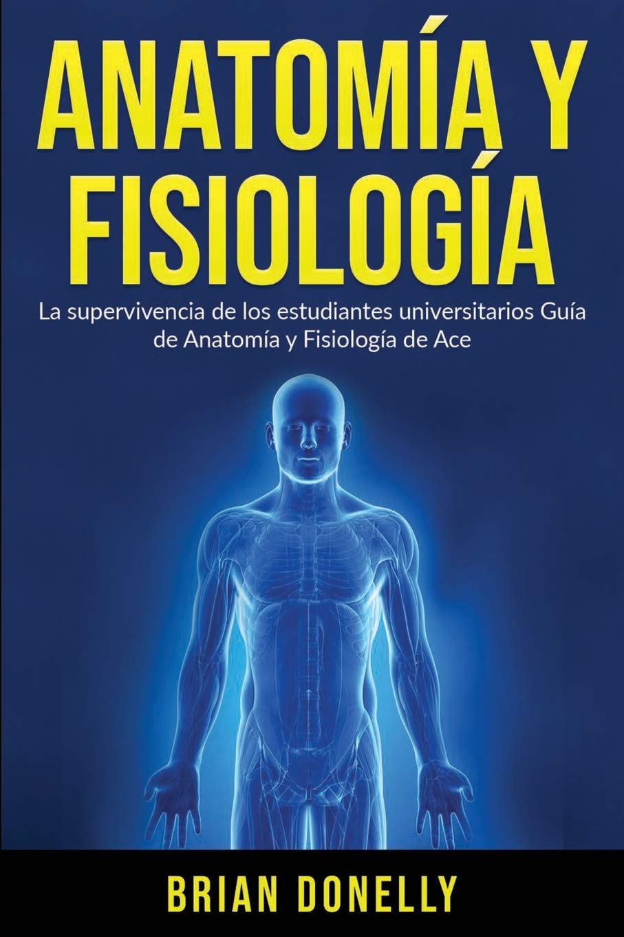 Anatomía y Fisiología: La Supervivencia de Los Estudiantes Universitarios (Spanish Edition)
