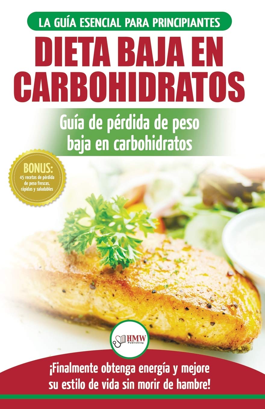 Low Carb Dieta: Recetas para principiantes Guía para quemar grasa + 45 Recetas de baja pérdida de peso probadas en carbohidratos (Libro en español / Low Carb Diet Spanish Book) (Spanish Edition)