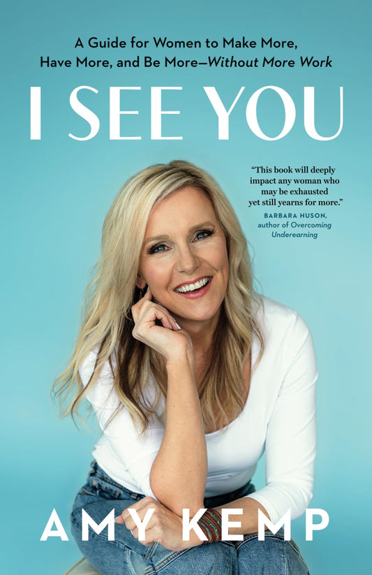 I See You: A Guide for Women to Make More, Have More, and Be More—Without More Work - 6487