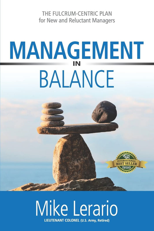 Management in Balance: THE FULCRUM-CENTRIC PLAN for New and Reluctant Managers (The Fulcrum-Centric Leader Series) - 4158