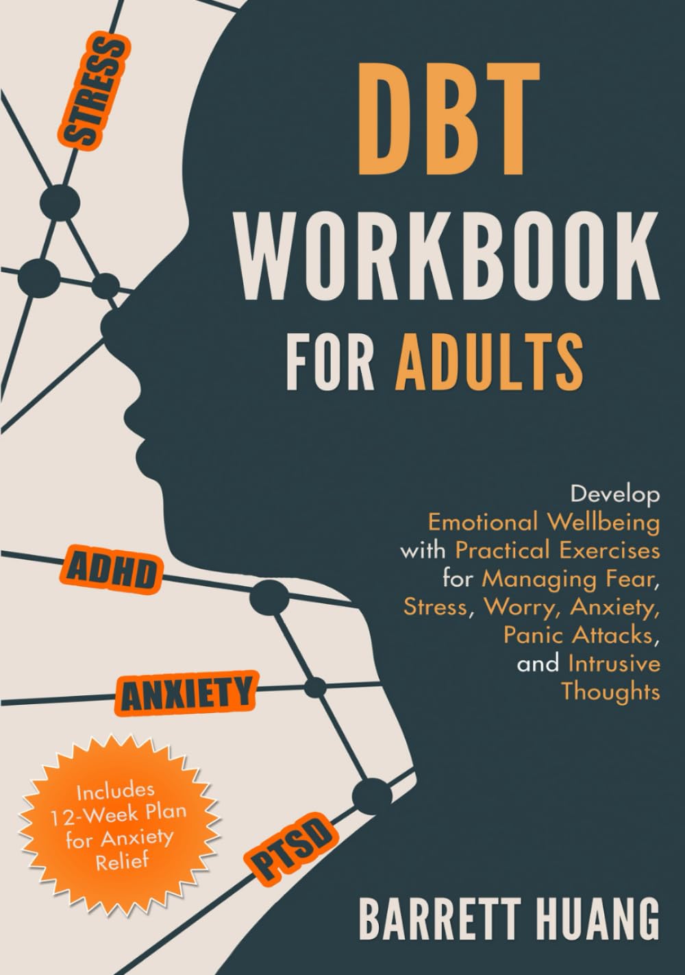 DBT Workbook for Adults: Develop Emotional Wellbeing with Practical Exercises for Managing Fear, Stress, Worry, Anxiety, Panic Attacks and Intrusive ... 12-Week Plan) (Mental Health Therapy) - 4984