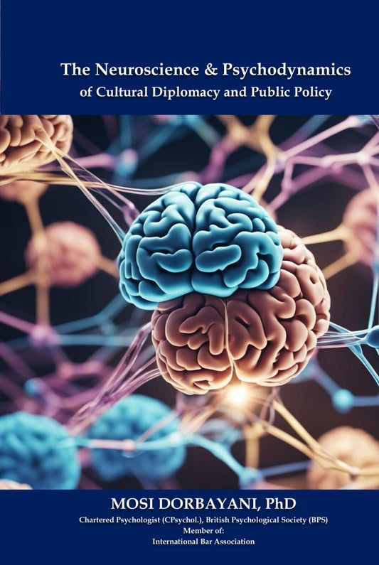 THE NEUROSCIENCE AND PSYCHODYNAMICS OF CULTURAL DIPLOMACY AND PUBLIC POLICY: A Collection of Research & Peer-reviewed Articles - 5351