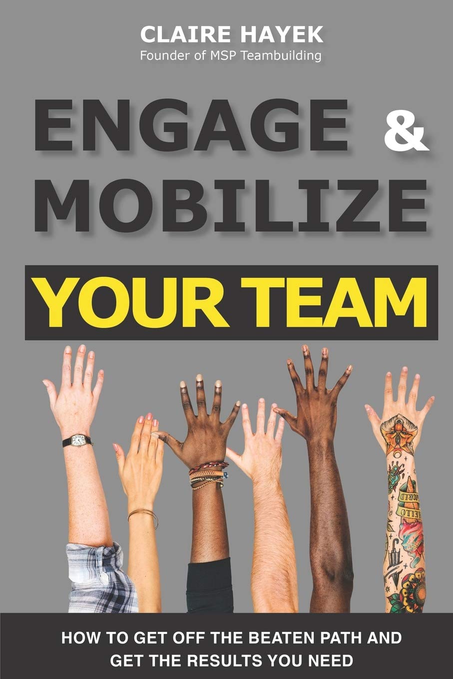 ENGAGE & MOBILIZE YOUR TEAM: How to get off the beaten path and get the results you need (Team Mobilization) - 2202