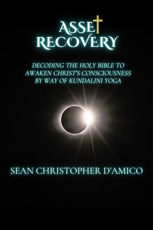 Asset Recovery: Decoding the Holy Bible to Awaken Christ's Consciousness by Way of Kundalini Yoga - 1548