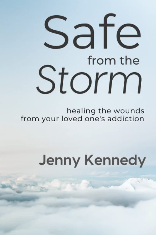 Safe From the Storm: Healing the Wounds From Your Loved One's Addiction - 1955