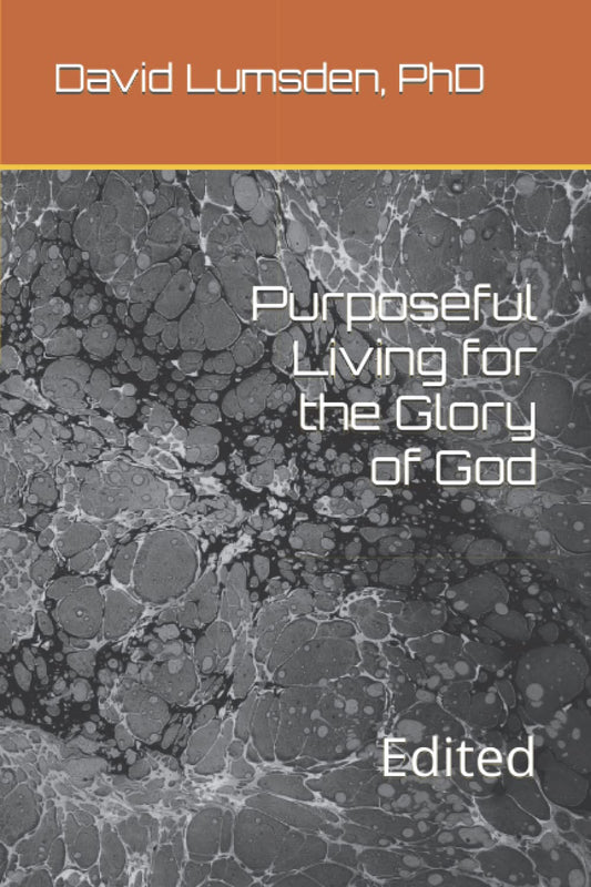 Purposeful Living for the Glory of God: Edited - 5511
