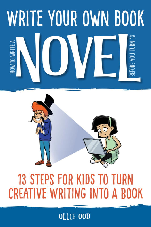 How to Write a Novel Before You Turn 13: 13 Steps for Kids to Turn Creative Writing Into a Book (Write Your Own Book) - 4241