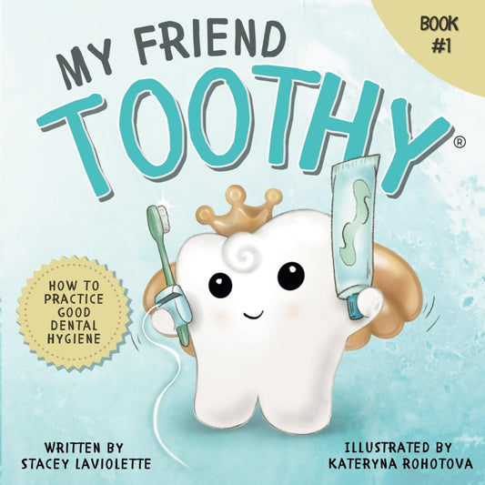 My Friend Toothy: How to Practice Good Dental Hygiene (My Friend Toothy - Book Series) - 705