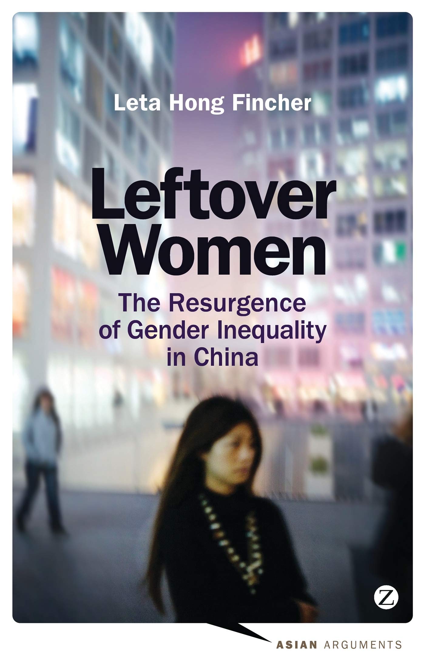 Leftover Women: The Resurgence of Gender Inequality in China (Asian Arguments) - 336