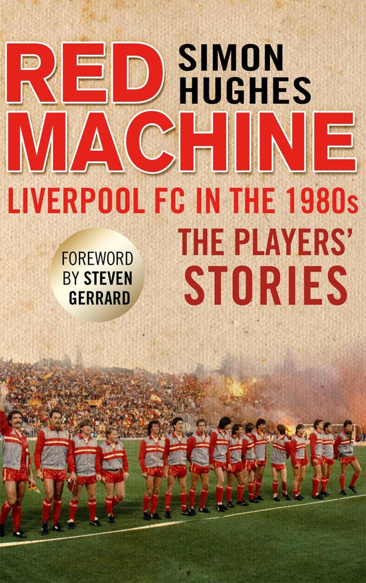 The Red Machine: Liverpool in the '80s: The Players' Stories - 7827