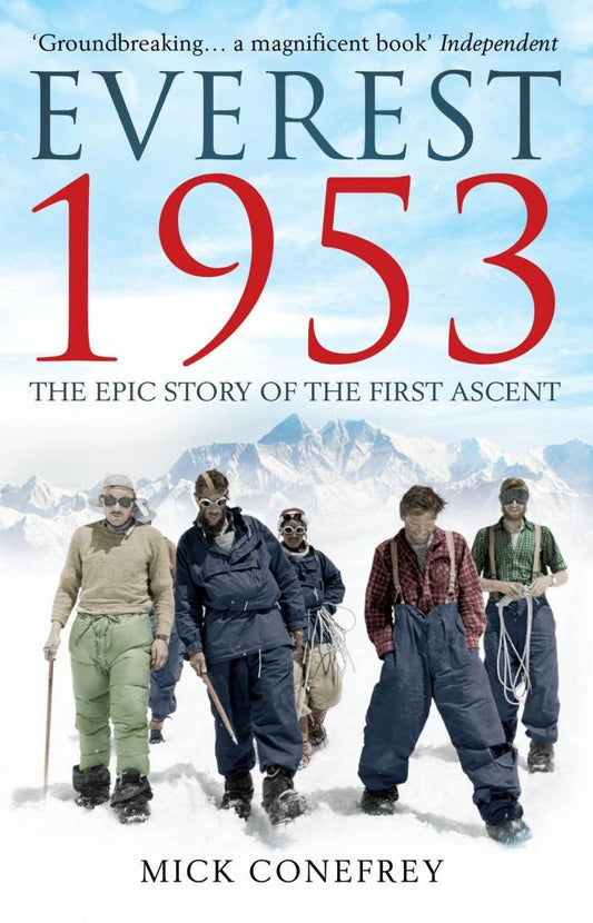 Everest 1953: The Epic Story of the First Ascent [Paperback] [Jan 01, 2013] Conefrey; Mick